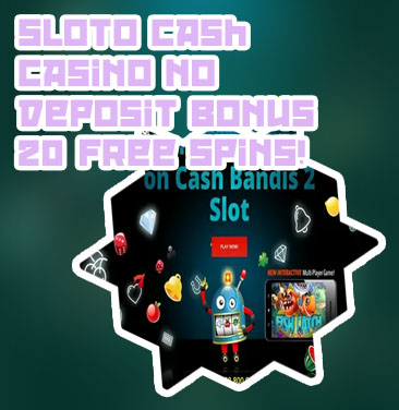 Sloto cash casino no deposit bonus codes